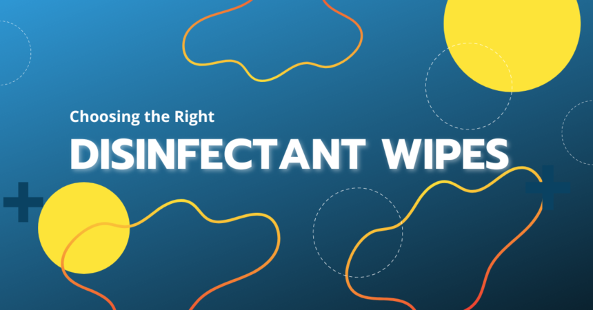 Choosing the Right Disinfectant Wipes A Comprehensive Guide