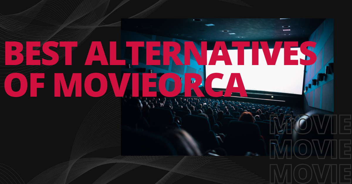 Streaming Platforms Best Alternatives of Movieorca